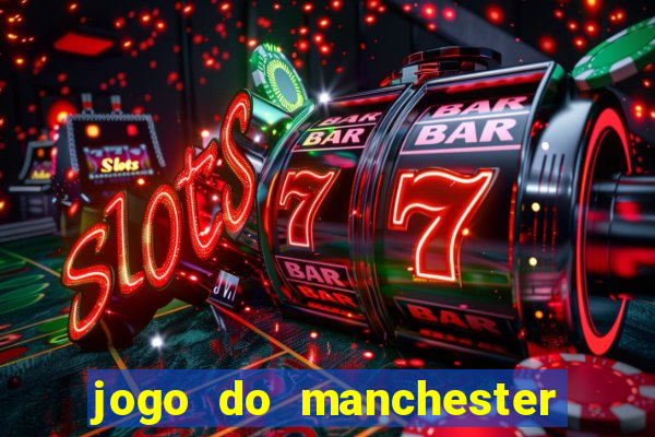 jogo do manchester united ao vivo futemax